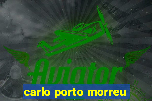 carlo porto morreu