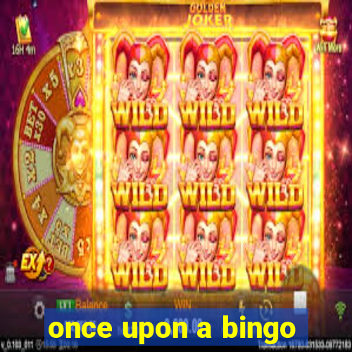 once upon a bingo