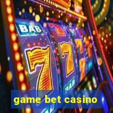 game bet casino