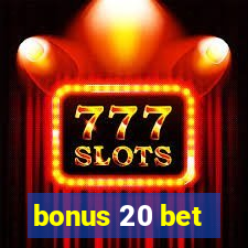 bonus 20 bet