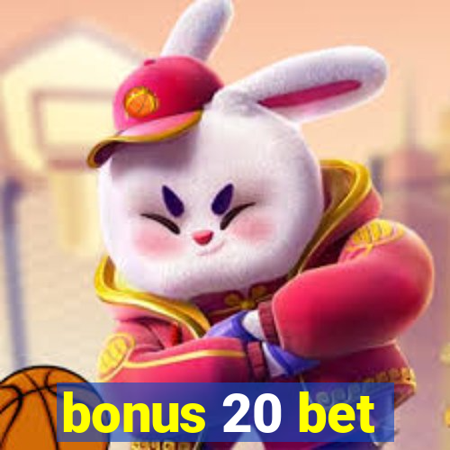 bonus 20 bet