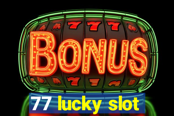 77 lucky slot