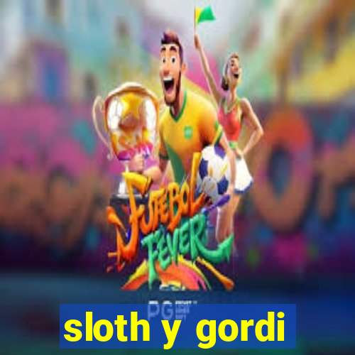 sloth y gordi