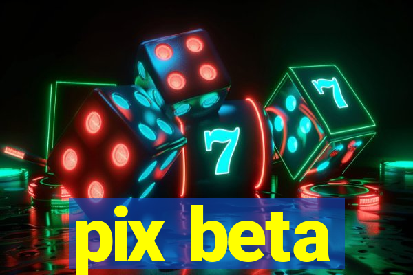 pix beta