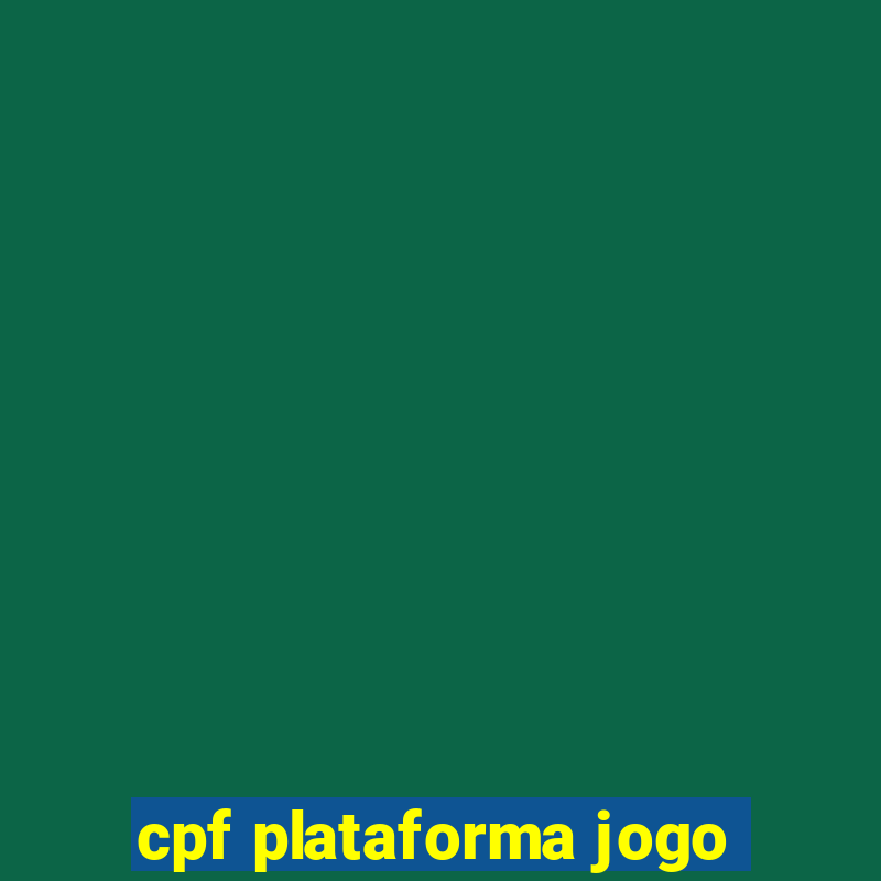 cpf plataforma jogo