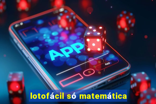 lotofácil só matemática