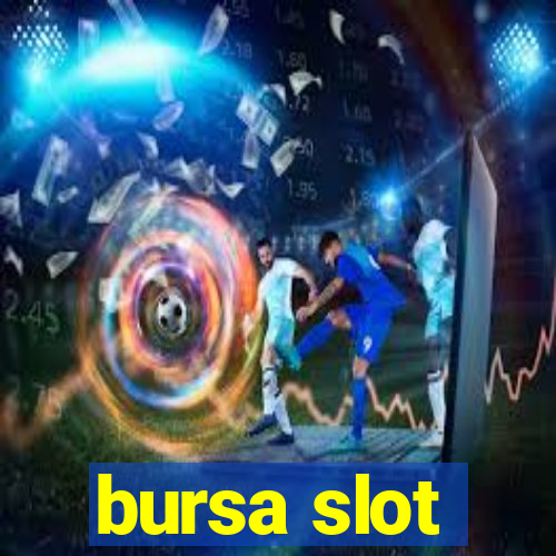 bursa slot