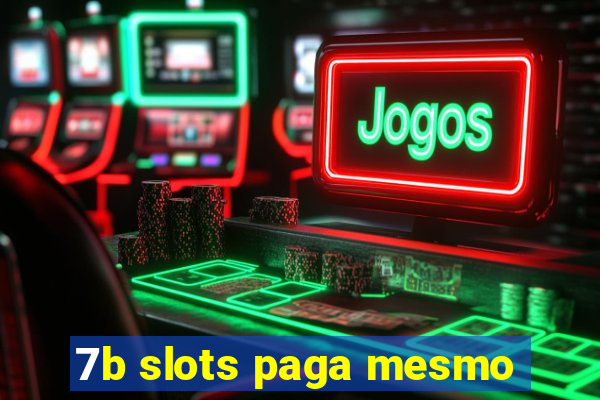 7b slots paga mesmo