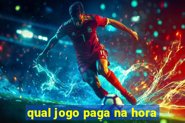 qual jogo paga na hora