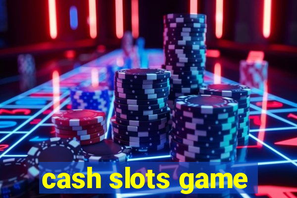 cash slots game