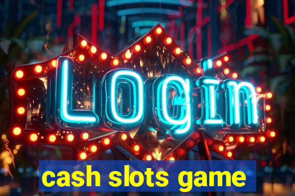 cash slots game