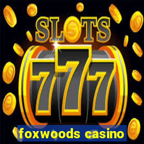 foxwoods casino