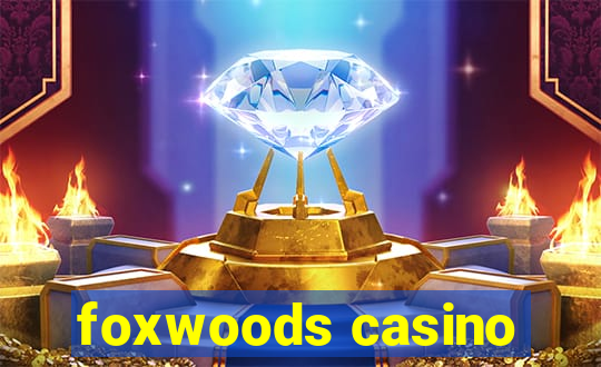 foxwoods casino