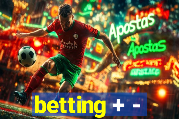 betting + -