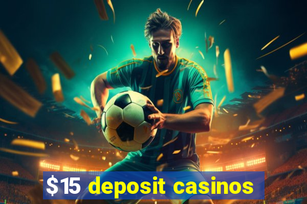 $15 deposit casinos