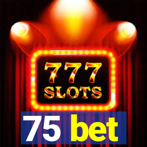 75 bet