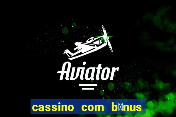 cassino com b么nus no cadastro