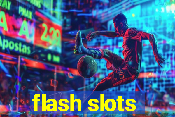 flash slots