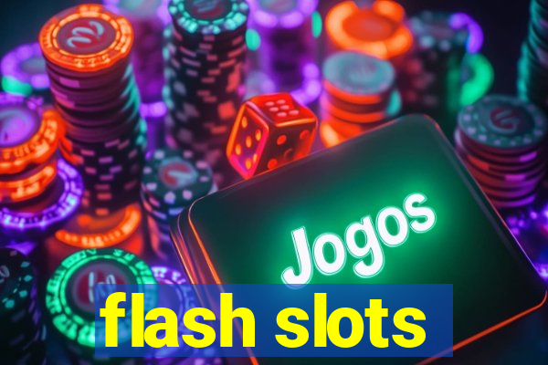 flash slots