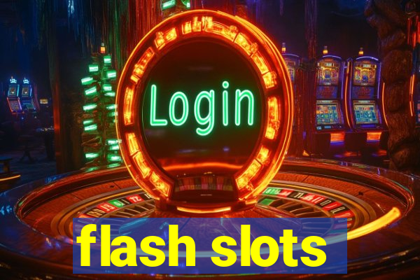 flash slots