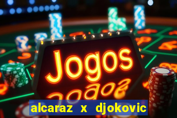 alcaraz x djokovic ao vivo