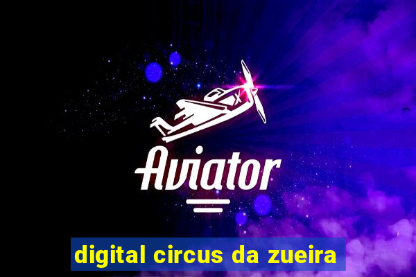 digital circus da zueira