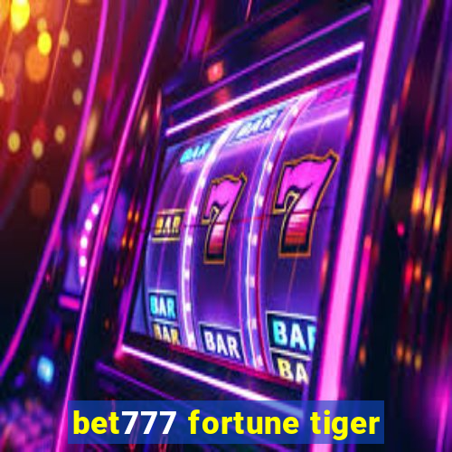 bet777 fortune tiger