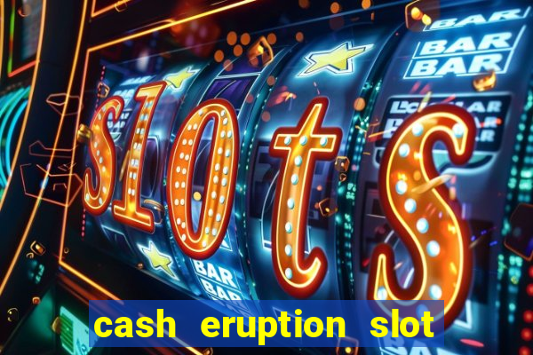 cash eruption slot machine glitch