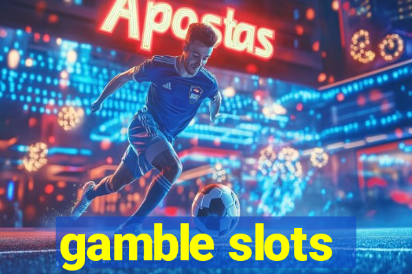 gamble slots