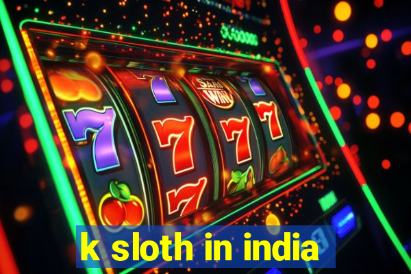 k sloth in india