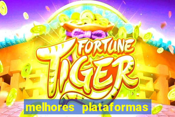 melhores plataformas jogo do tigre