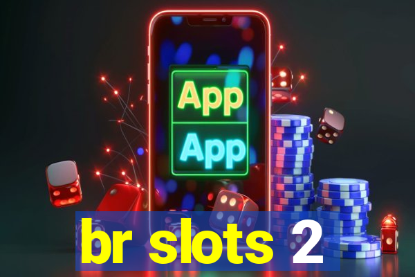 br slots 2