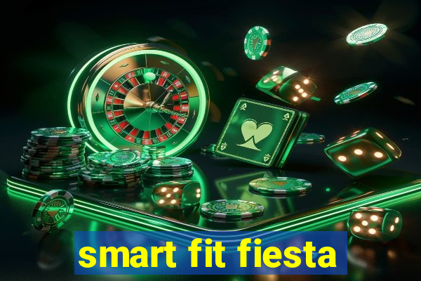 smart fit fiesta