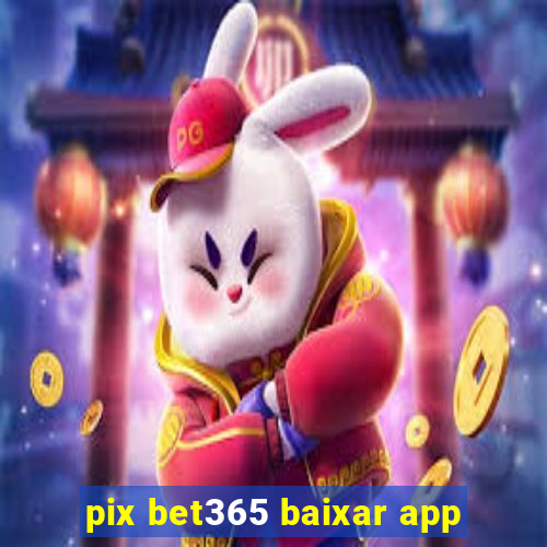 pix bet365 baixar app