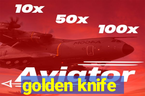 golden knife