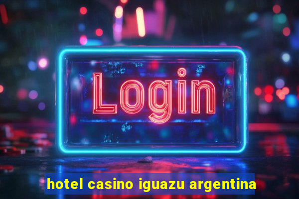 hotel casino iguazu argentina