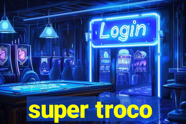 super troco