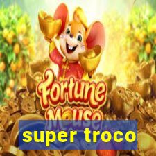 super troco