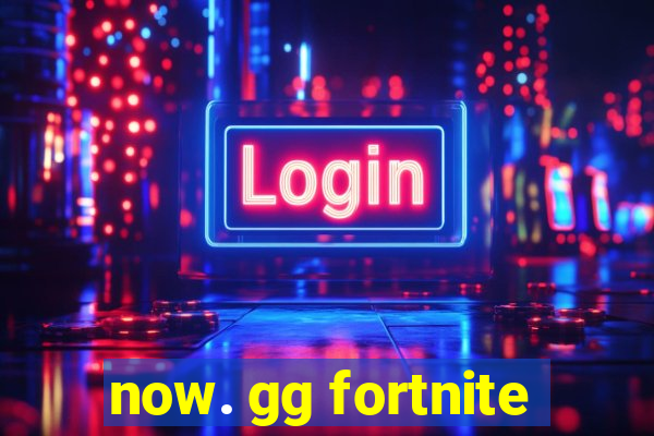 now. gg fortnite