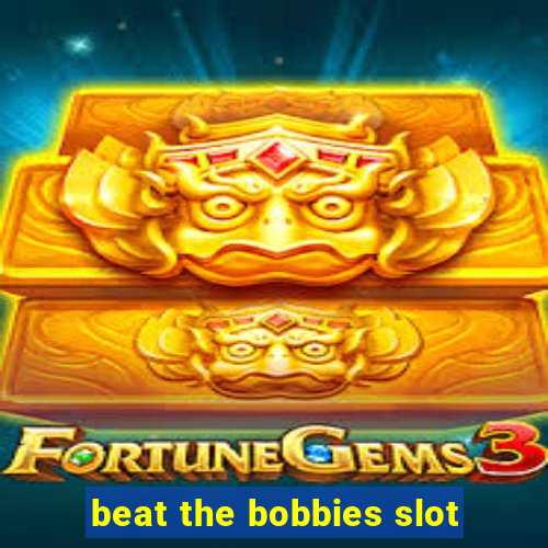 beat the bobbies slot