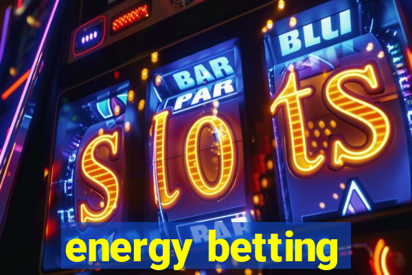 energy betting