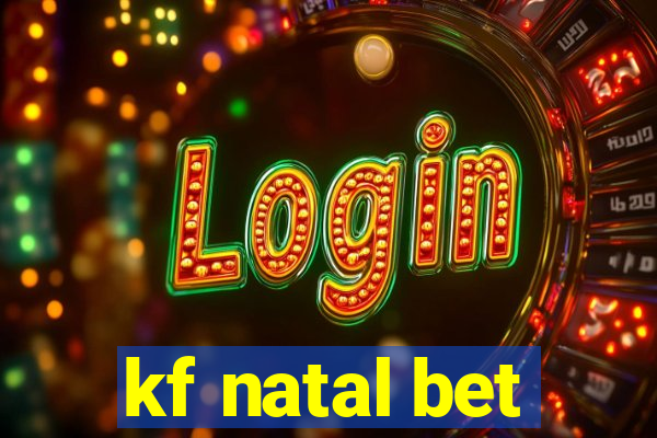 kf natal bet