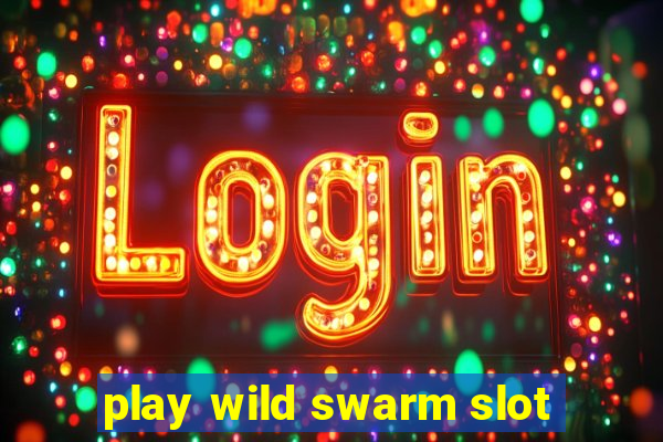 play wild swarm slot