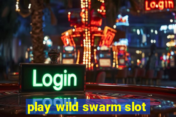 play wild swarm slot