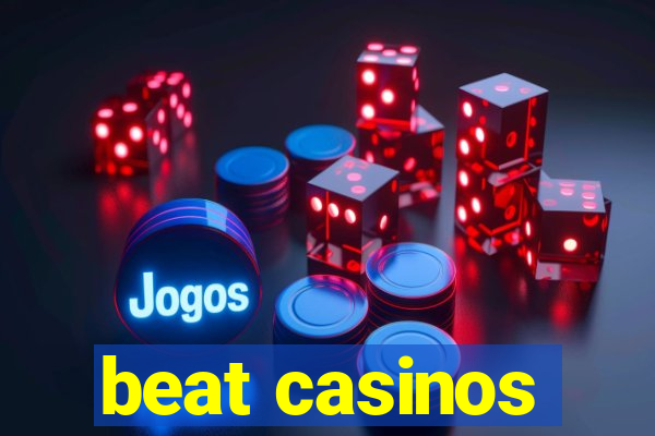 beat casinos