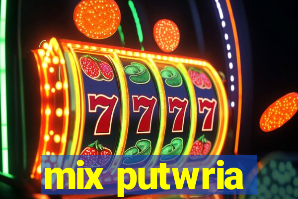 mix putwria