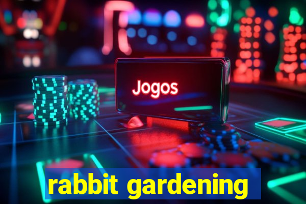 rabbit gardening