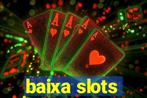 baixa slots