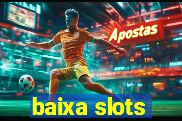 baixa slots