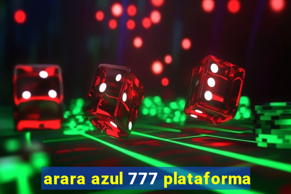 arara azul 777 plataforma